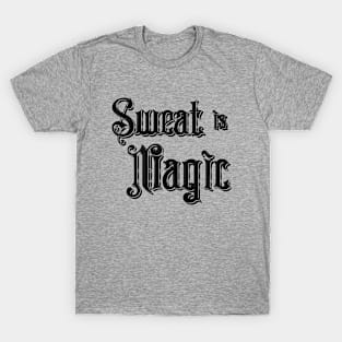 Sweat Is Magic - Motivational Words T-Shirt